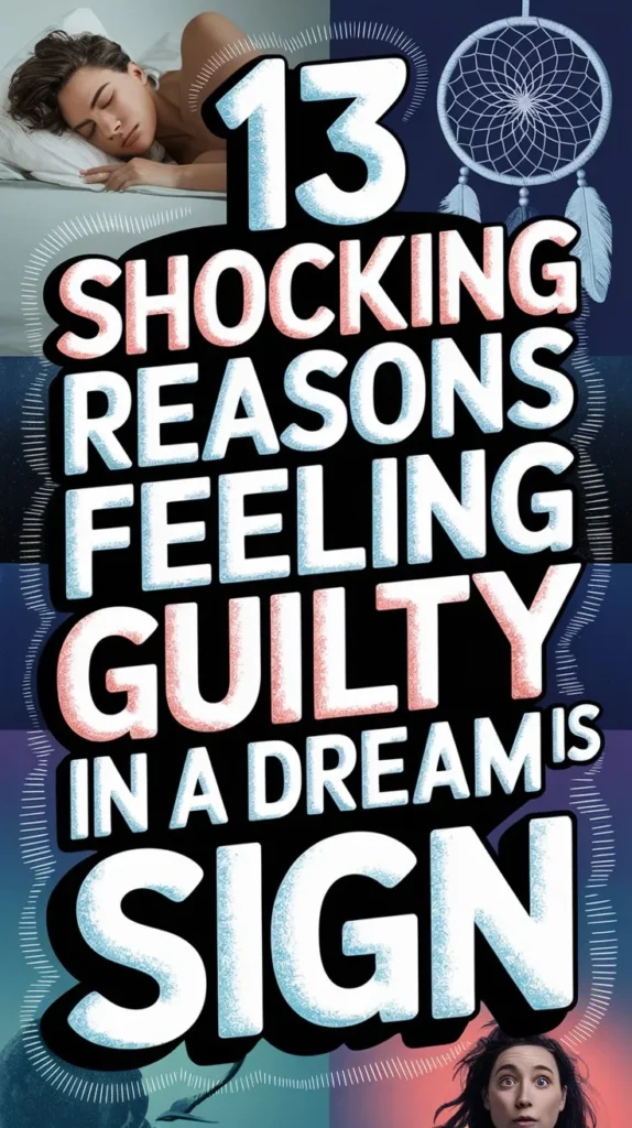 13 Spiritual Meaning of Feeling Guilty in a Dream: 13 Secrets of Conscience