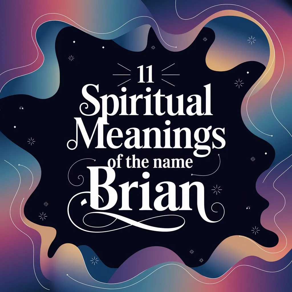 11 Spiritual Meanings of the Name Brian: Uncovered the Divine Energy