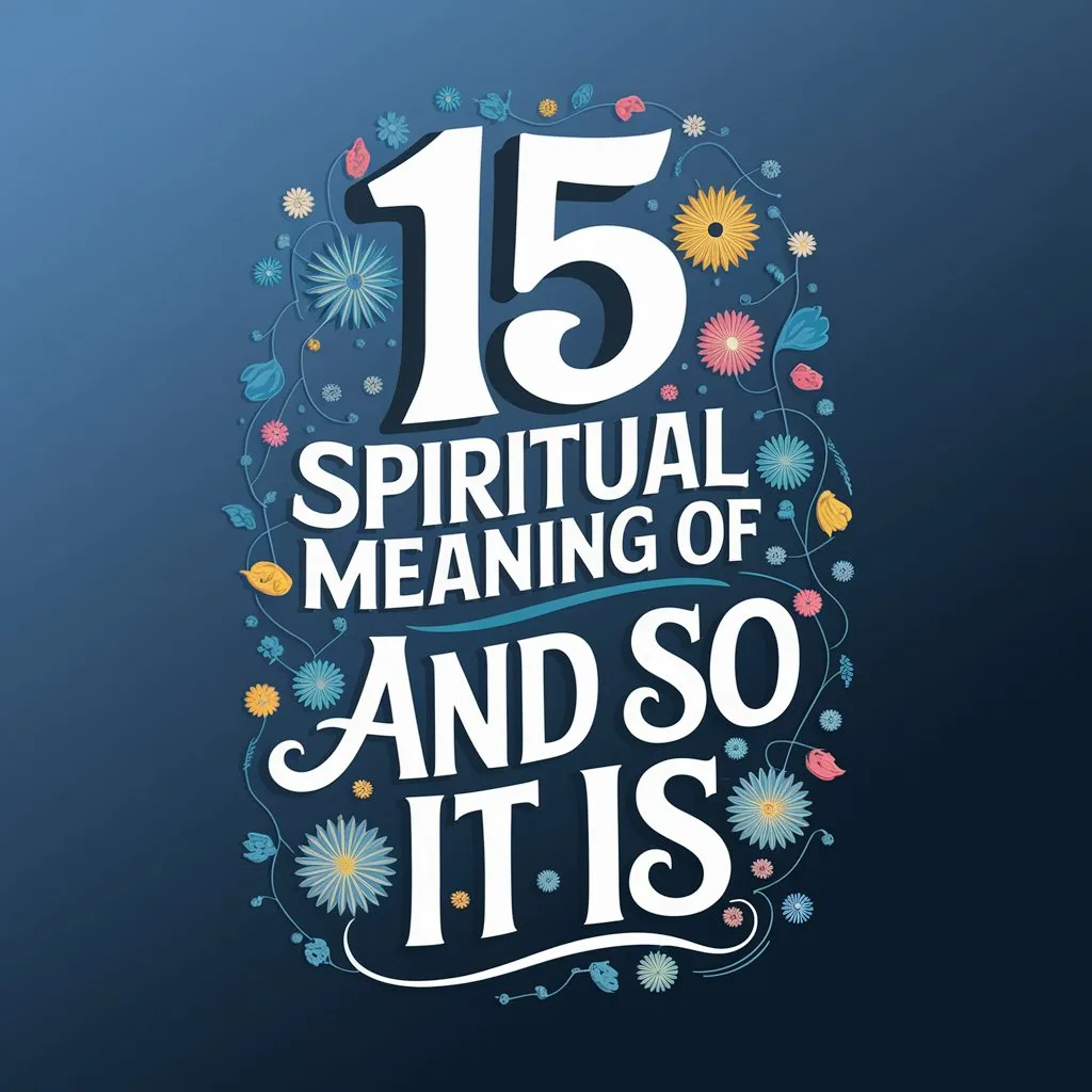 15 Spiritual Meaning of "And So It Is": Uncovered the Mystical Significance